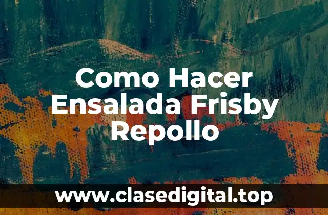 Como Hacer Ensalada Frisby Repollo