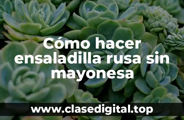 Cómo hacer ensaladilla rusa sin mayonesa