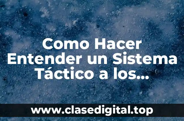 Como Hacer Entender un Sistema Táctico a los Jugadores