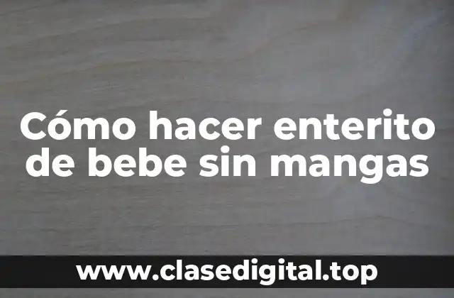 Cómo hacer enterito de bebe sin mangas