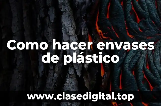 Como hacer envases de plástico