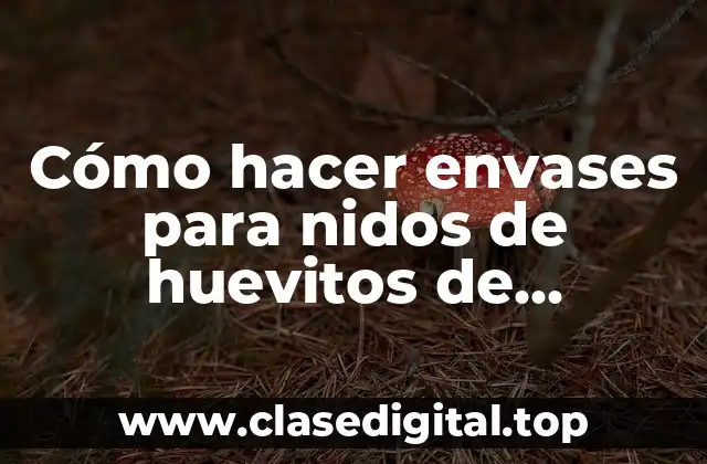 Cómo hacer envases para nidos de huevitos de chocolate