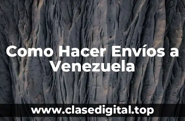 Como Hacer Envíos a Venezuela