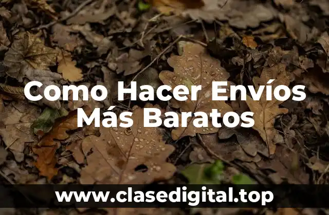 Como Hacer Envíos Más Baratos