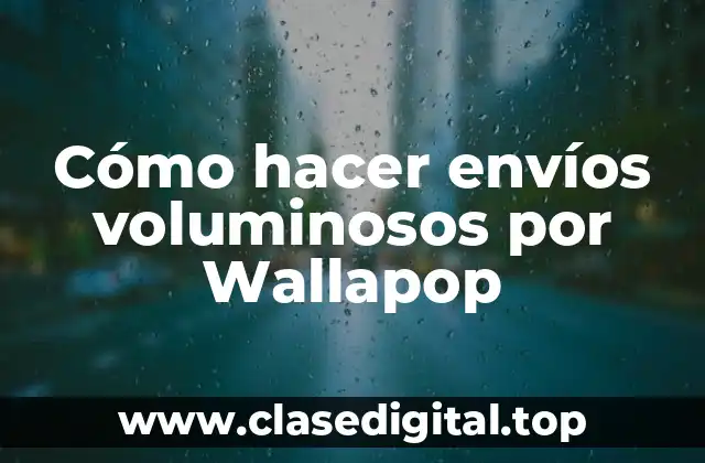 Cómo hacer envíos voluminosos por Wallapop