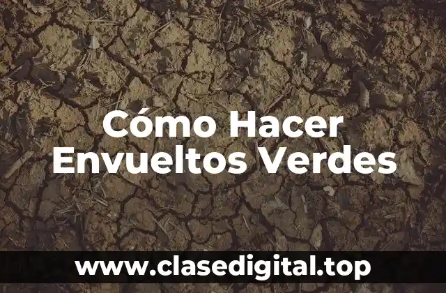 Cómo Hacer Envueltos Verdes