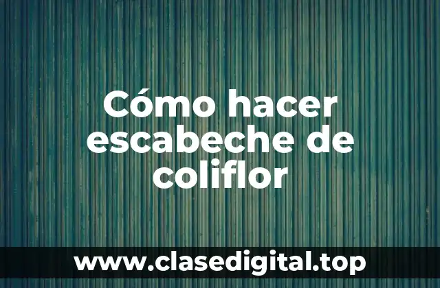 Cómo hacer escabeche de coliflor