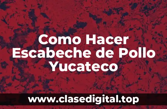 Como Hacer Escabeche de Pollo Yucateco