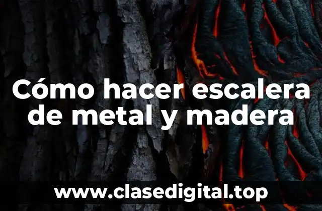 Cómo hacer escalera de metal y madera