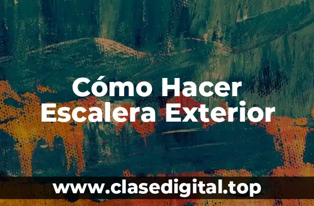 Cómo Hacer Escalera Exterior