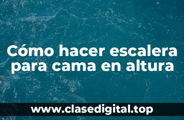 Cómo hacer escalera para cama en altura