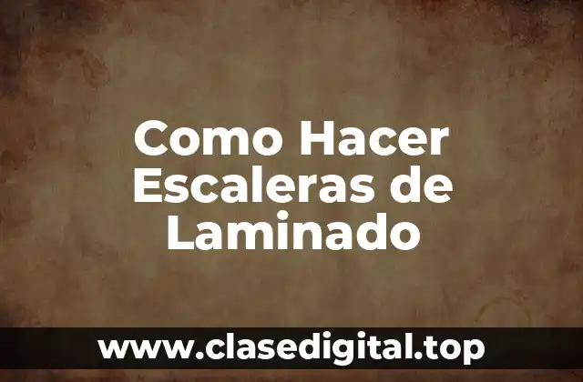 Como Hacer Escaleras de Laminado