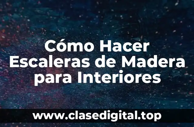 Cómo Hacer Escaleras de Madera para Interiores