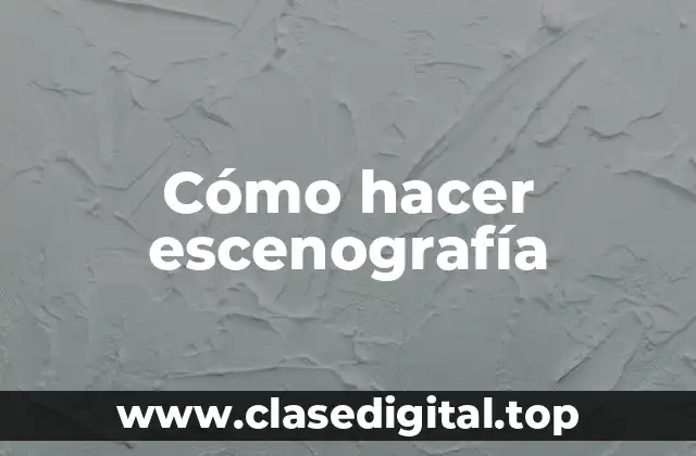 Cómo hacer escenografía