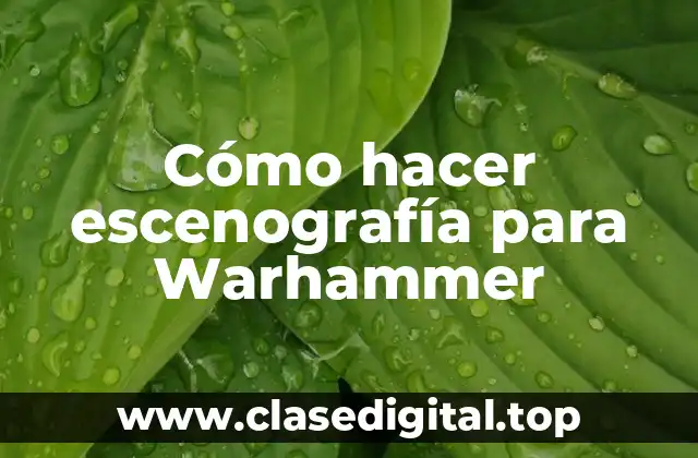 Cómo hacer escenografía para Warhammer