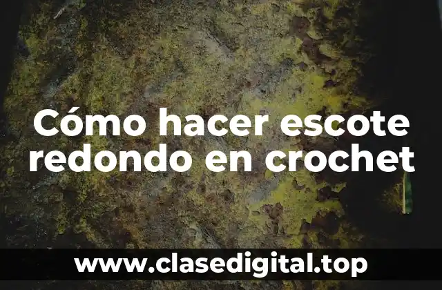 Cómo hacer escote redondo en crochet