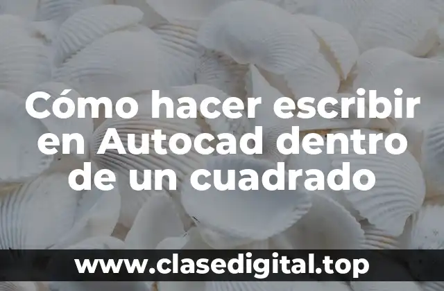Cómo hacer escribir en Autocad dentro de un cuadrado