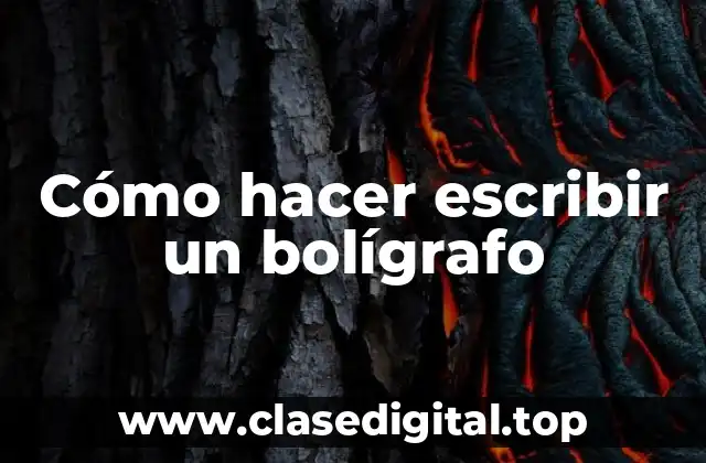 Cómo hacer escribir un bolígrafo