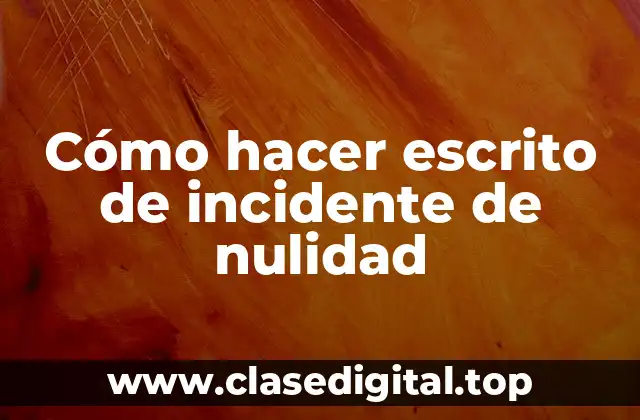 ¿Qué es un escrito de incidente de nulidad?