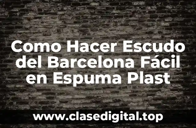 Como Hacer Escudo del Barcelona Fácil en Espuma Plast
