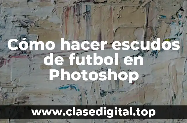 Cómo hacer escudos de futbol en Photoshop