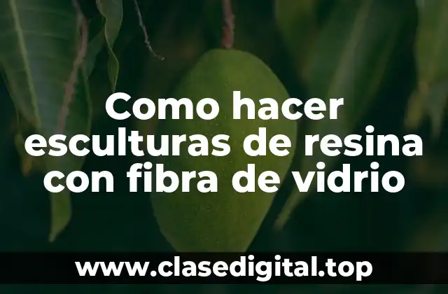 Como hacer esculturas de resina con fibra de vidrio