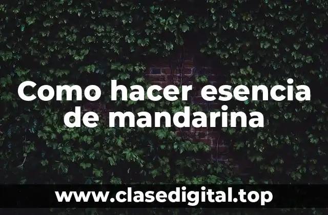 Como hacer esencia de mandarina