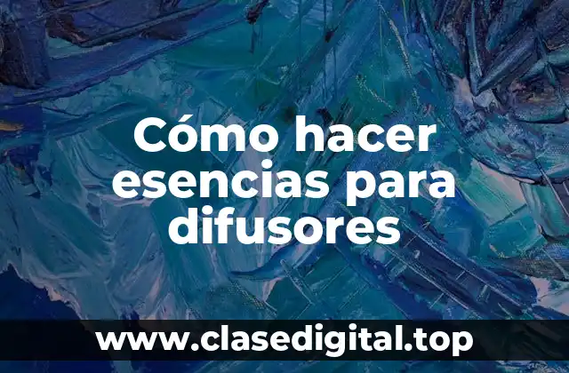 Cómo hacer esencias para difusores