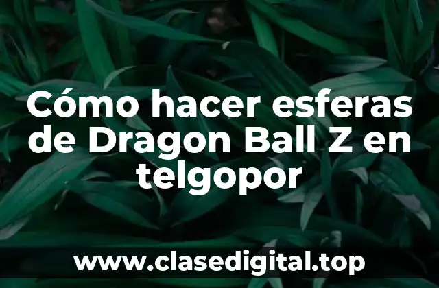 Cómo hacer esferas de Dragon Ball Z en telgopor