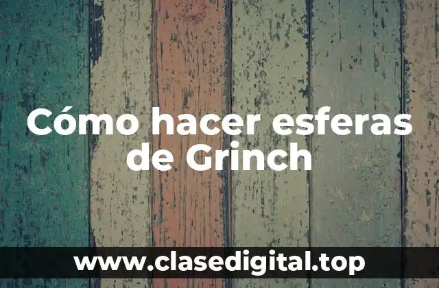 Cómo hacer esferas de Grinch
