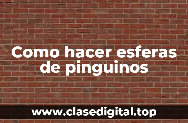 Como hacer esferas de pinguinos