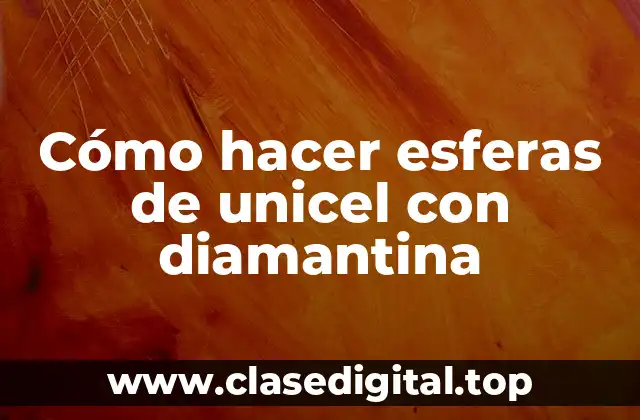 Cómo hacer esferas de unicel con diamantina