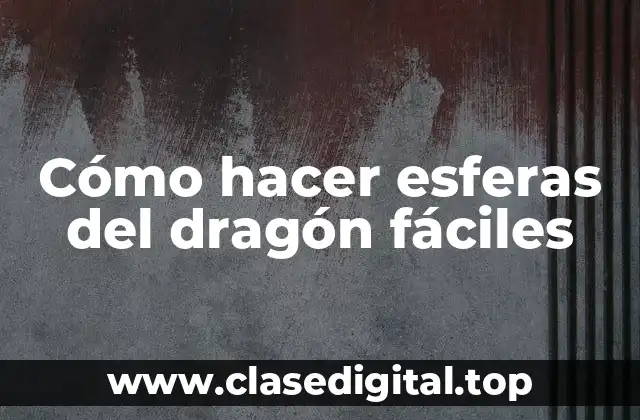 Cómo hacer esferas del dragón fáciles