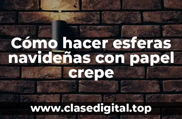 Cómo hacer esferas navideñas con papel crepe