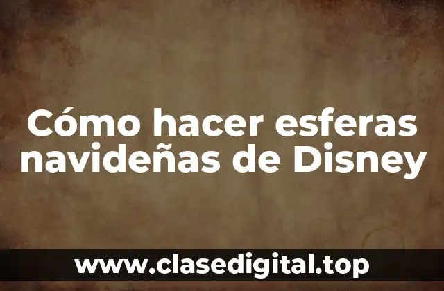 Cómo hacer esferas navideñas de Disney