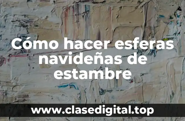 Cómo hacer esferas navideñas de estambre