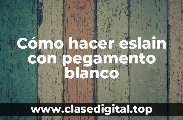 Cómo hacer eslain con pegamento blanco