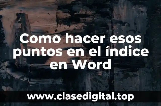 Como hacer esos puntos en el índice en Word