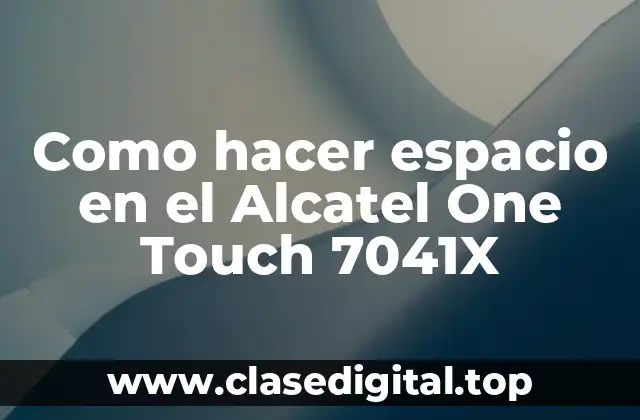 Como hacer espacio en el Alcatel One Touch 7041X