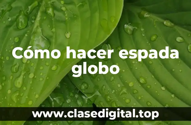 Cómo hacer espada globo