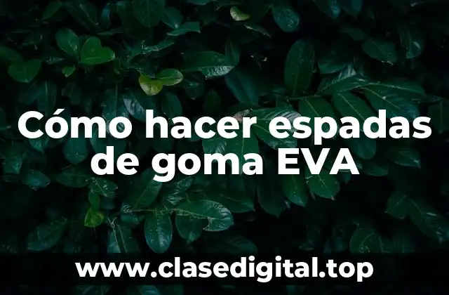 Cómo hacer espadas de goma EVA