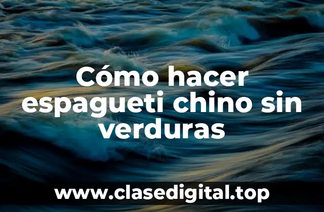 ¿Qué es el espagueti chino sin verduras?