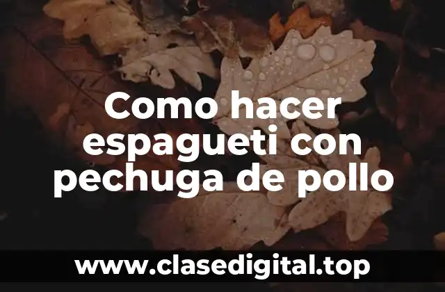 Como hacer espagueti con pechuga de pollo