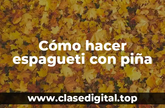 Cómo hacer espagueti con piña