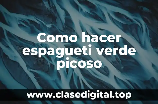 Como hacer espagueti verde picoso