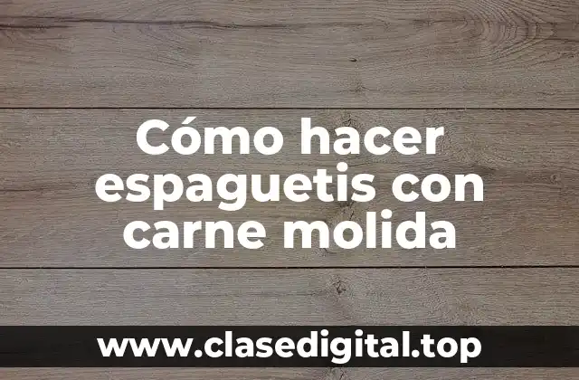 Cómo hacer espaguetis con carne molida