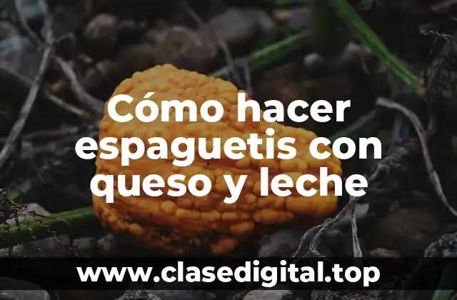 Cómo hacer espaguetis con queso y leche