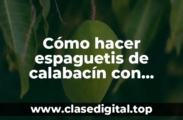 Cómo hacer espaguetis de calabacín con espiralizador