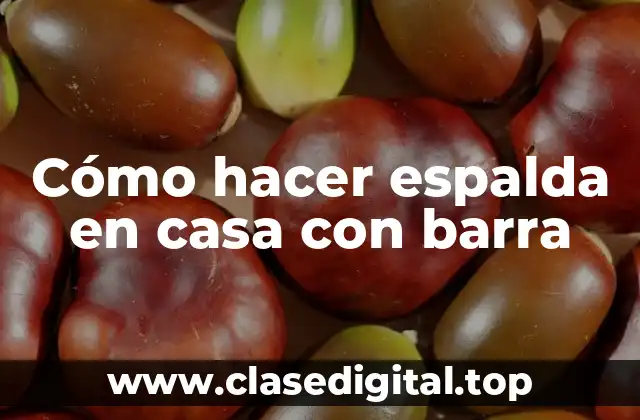 Cómo hacer espalda en casa con barra