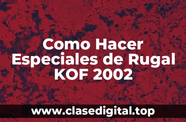 Como Hacer Especiales de Rugal KOF 2002